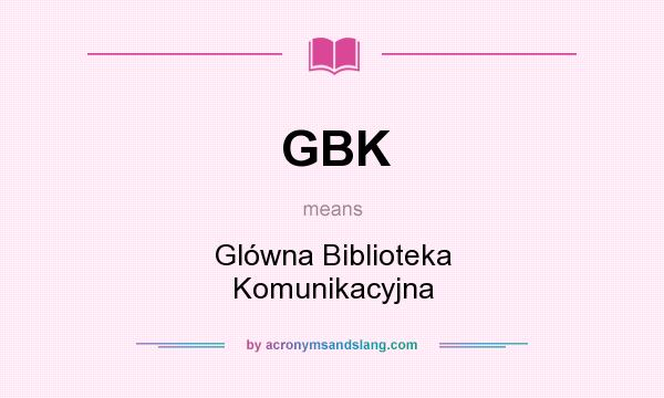 What does GBK mean? It stands for Glówna Biblioteka Komunikacyjna
