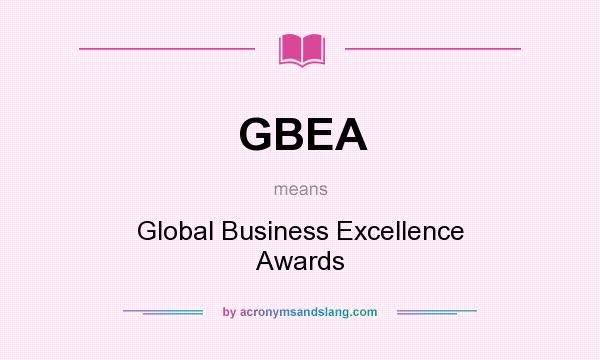 What does GBEA mean? It stands for Global Business Excellence Awards