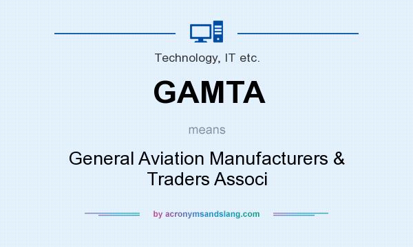 What does GAMTA mean? It stands for General Aviation Manufacturers & Traders Associ