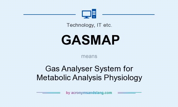What does GASMAP mean? It stands for Gas Analyser System for Metabolic Analysis Physiology