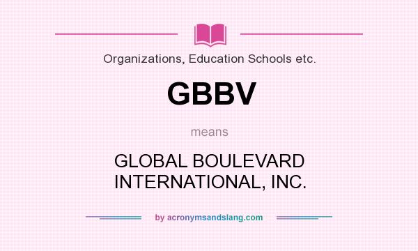 What does GBBV mean? It stands for GLOBAL BOULEVARD INTERNATIONAL, INC.