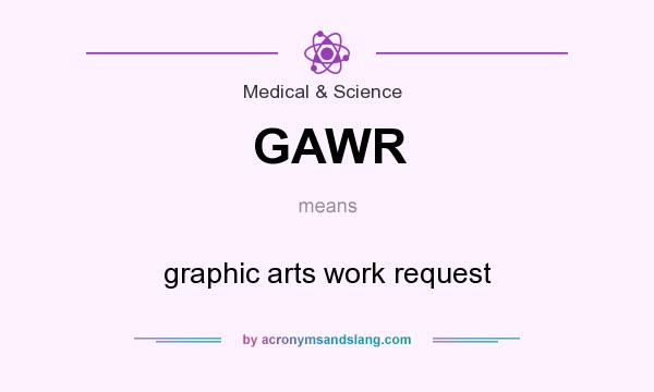What does GAWR mean? It stands for graphic arts work request