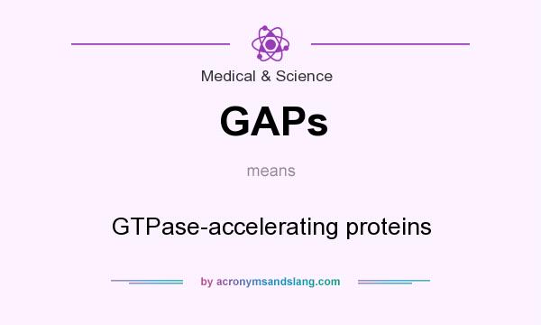 What does GAPs mean? It stands for GTPase-accelerating proteins