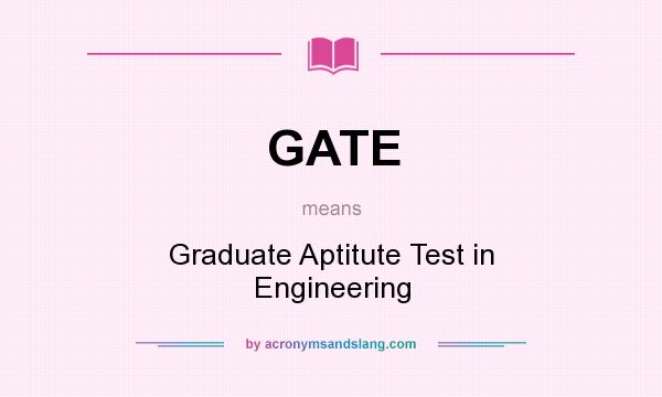 What does GATE mean? It stands for Graduate Aptitute Test in Engineering