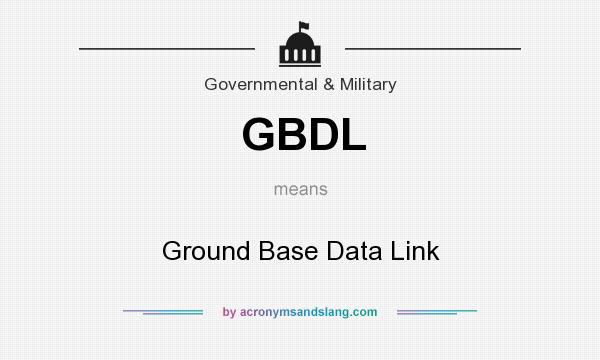 What does GBDL mean? It stands for Ground Base Data Link