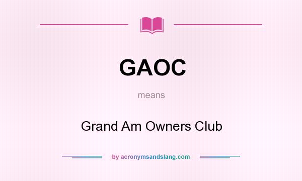 What does GAOC mean? It stands for Grand Am Owners Club