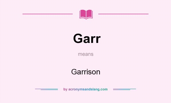 What does Garr mean? It stands for Garrison