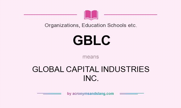 What does GBLC mean? It stands for GLOBAL CAPITAL INDUSTRIES INC.