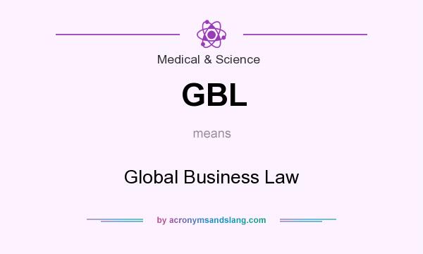 What does GBL mean? It stands for Global Business Law