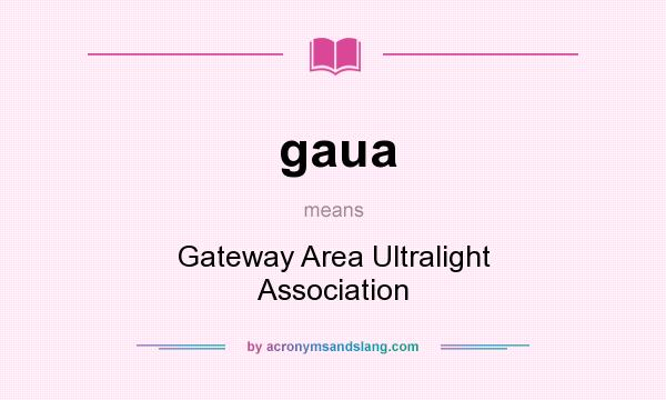What does gaua mean? It stands for Gateway Area Ultralight Association