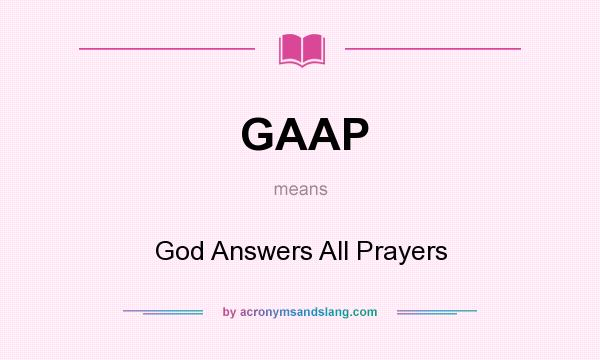 What does GAAP mean? It stands for God Answers All Prayers