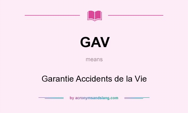 What does GAV mean? It stands for Garantie Accidents de la Vie