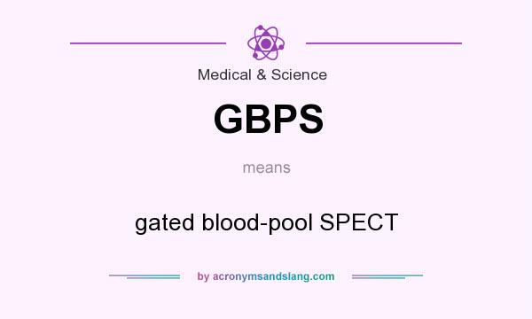 What does GBPS mean? It stands for gated blood-pool SPECT