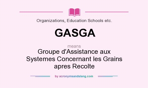 What does GASGA mean? It stands for Groupe d`Assistance aux Systemes Concernant les Grains apres Recolte
