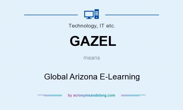 What does GAZEL mean? It stands for Global Arizona E-Learning