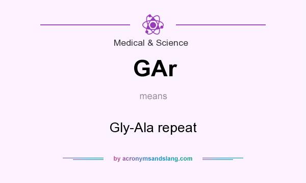 What does GAr mean? It stands for Gly-Ala repeat