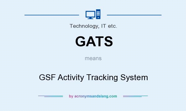 What does GATS mean? It stands for GSF Activity Tracking System