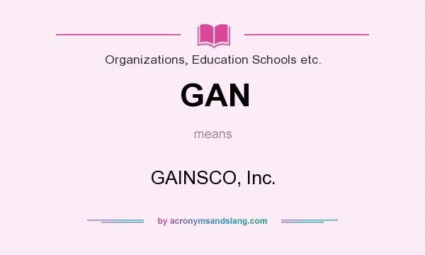 What does GAN mean? It stands for GAINSCO, Inc.