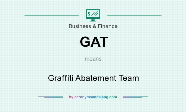 What does GAT mean? It stands for Graffiti Abatement Team