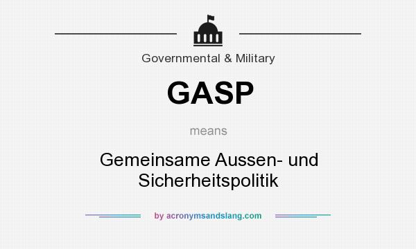 What does GASP mean? It stands for Gemeinsame Aussen- und Sicherheitspolitik