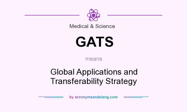 What does GATS mean? It stands for Global Applications and Transferability Strategy