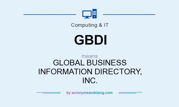 What does GBDI mean? It stands for GLOBAL BUSINESS INFORMATION DIRECTORY, INC.