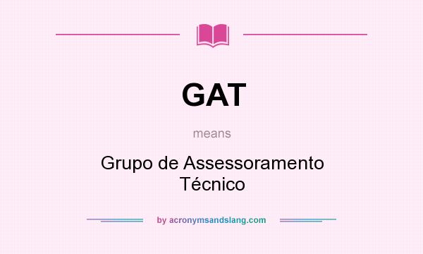 What does GAT mean? It stands for Grupo de Assessoramento Técnico