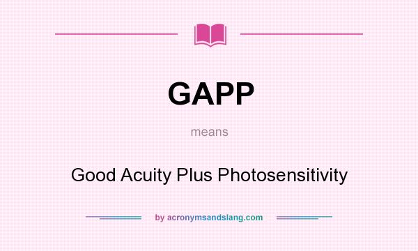What does GAPP mean? It stands for Good Acuity Plus Photosensitivity