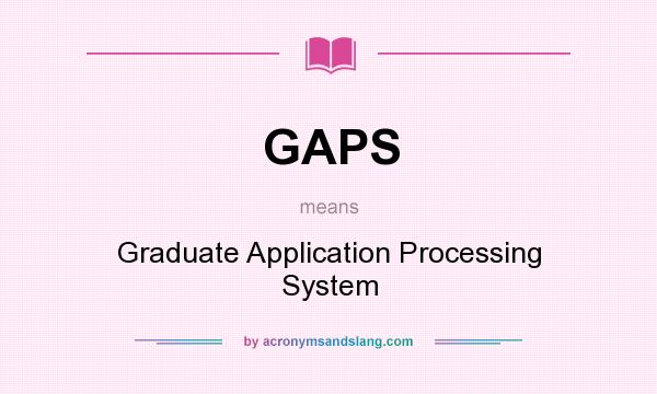 What does GAPS mean? It stands for Graduate Application Processing System