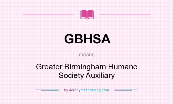 What does GBHSA mean? It stands for Greater Birmingham Humane Society Auxiliary