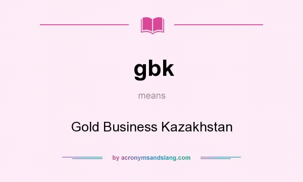 What does gbk mean? It stands for Gold Business Kazakhstan