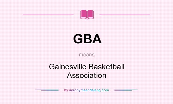 What does GBA mean? It stands for Gainesville Basketball Association