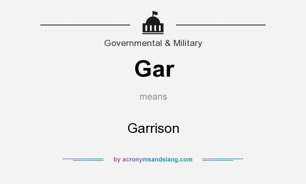 What does Gar mean? It stands for Garrison