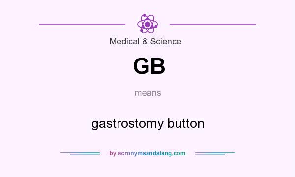What does GB mean? It stands for gastrostomy button
