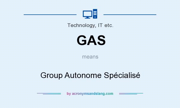 What does GAS mean? It stands for Group Autonome Spécialisé