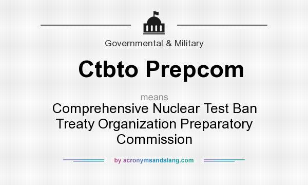 What does Ctbto Prepcom mean? It stands for Comprehensive Nuclear Test Ban Treaty Organization Preparatory Commission