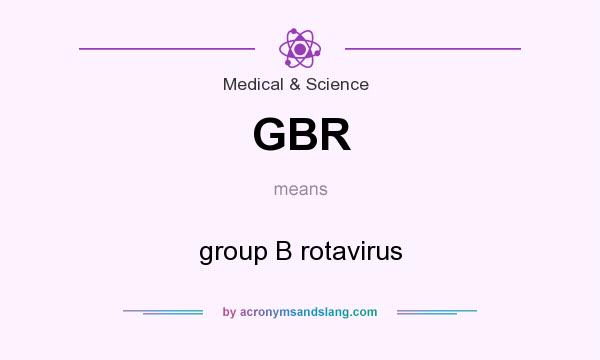 What does GBR mean? It stands for group B rotavirus