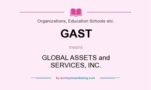 What does GAST mean? It stands for GLOBAL ASSETS and SERVICES, INC.