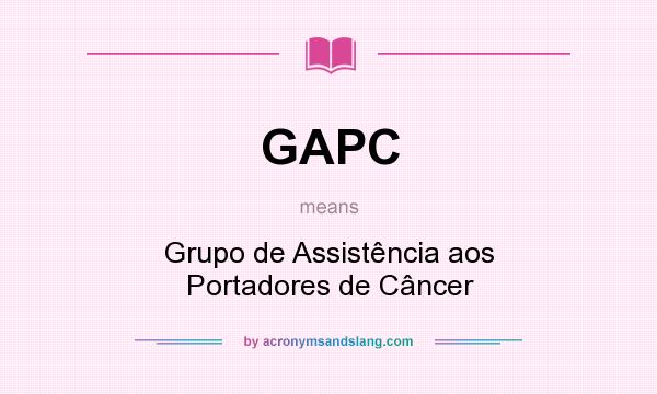 What does GAPC mean? It stands for Grupo de Assistência aos Portadores de Câncer