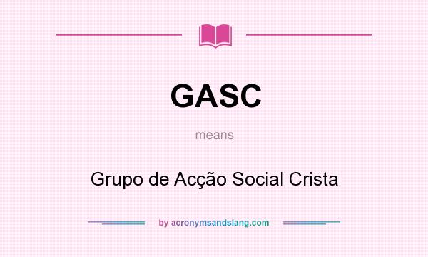 What does GASC mean? It stands for Grupo de Acção Social Crista