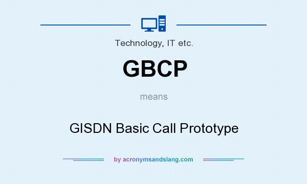 What does GBCP mean? It stands for GISDN Basic Call Prototype