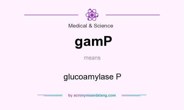 What does gamP mean? It stands for glucoamylase P
