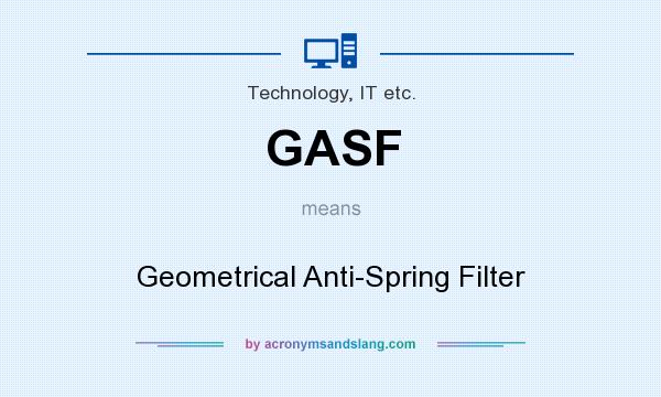 What does GASF mean? It stands for Geometrical Anti-Spring Filter