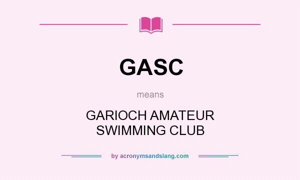 What does GASC mean? It stands for GARIOCH AMATEUR SWIMMING CLUB