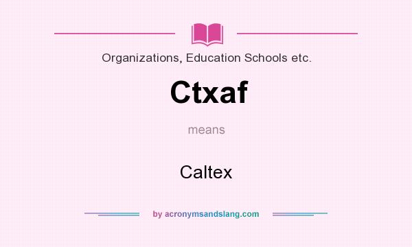 What does Ctxaf mean? It stands for Caltex
