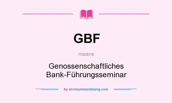 What does GBF mean? It stands for Genossenschaftliches Bank-Führungsseminar