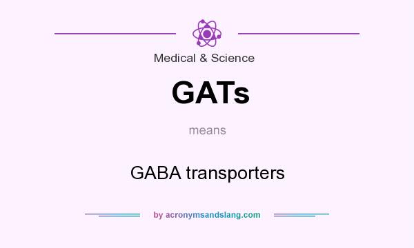 What does GATs mean? It stands for GABA transporters