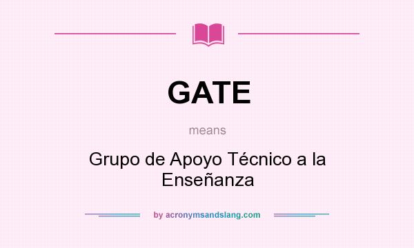 What does GATE mean? It stands for Grupo de Apoyo Técnico a la Enseñanza