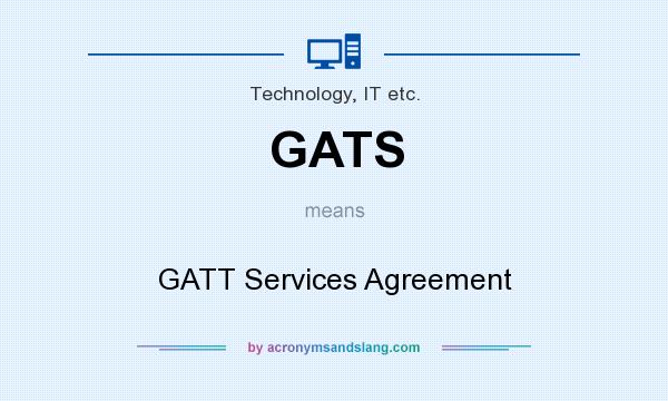 What does GATS mean? It stands for GATT Services Agreement