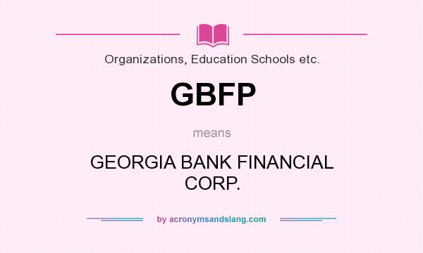 What does GBFP mean? It stands for GEORGIA BANK FINANCIAL CORP.